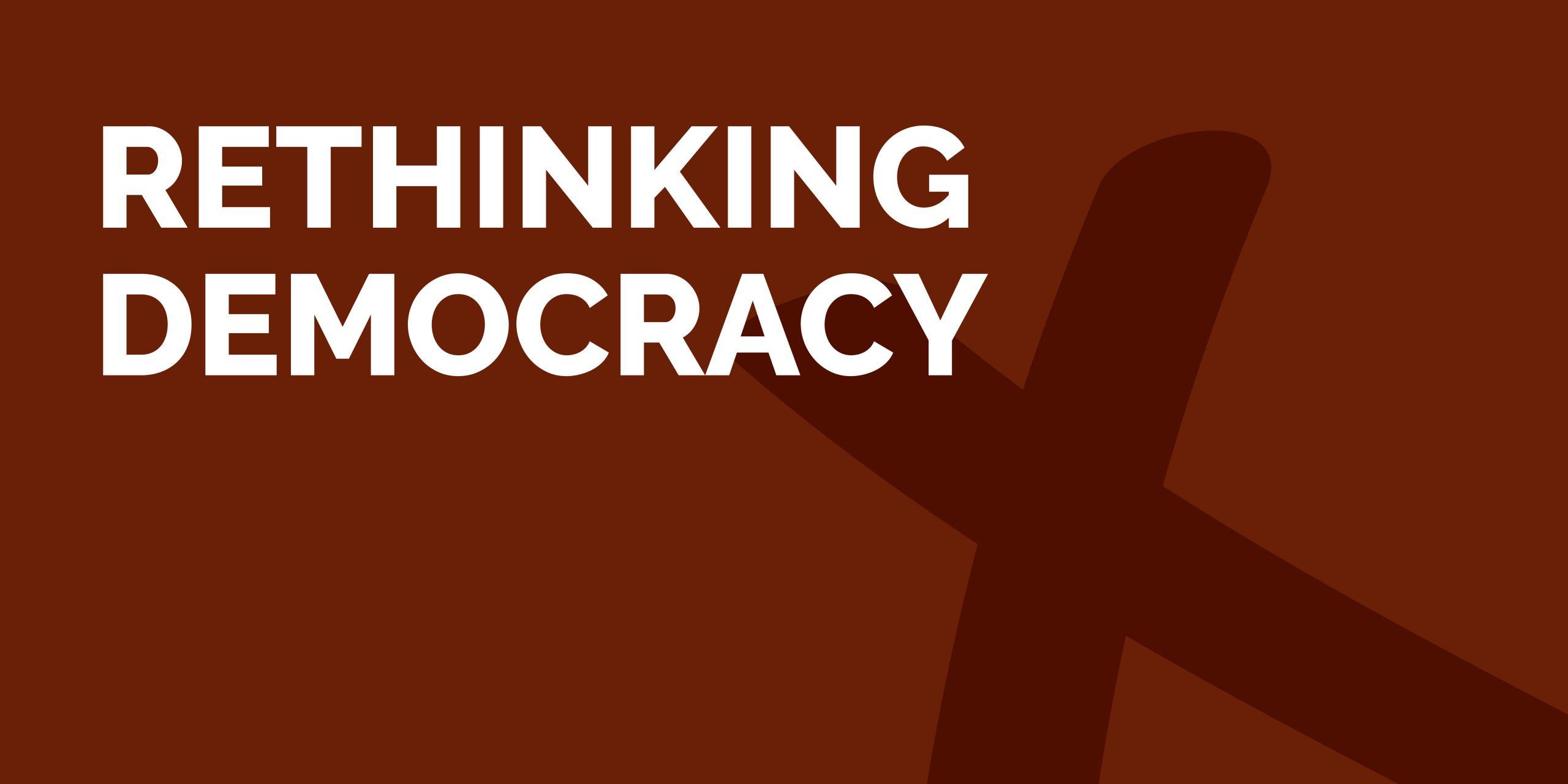 Rethinking Democracy: Is our Democracy Fit for Purpose?